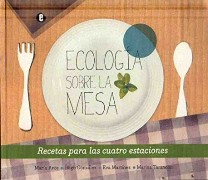 ECOLOGÍA SOBRE LA MESA: Recetas para las cuatro estaciones