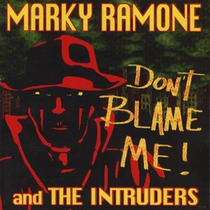 MARKY RAMONE & THE INTRUDERS / Don´t blame me