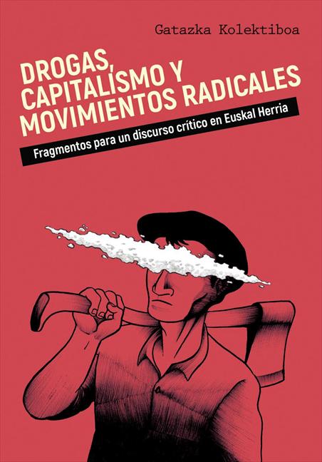 DROGAS, CAPITALISMO Y MOVIMIENTOS RADICALES ( 2ª Edición - Revisada y Ampliada)