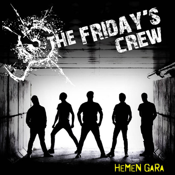 The Friday´s Crew / Hemen gara
