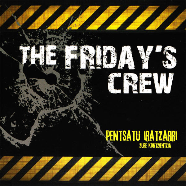 Friday´s Crew / Pentsatu iratzarri zure kontzientzia