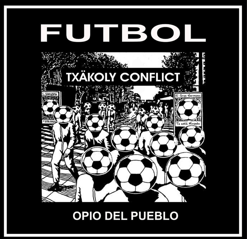 TXAKOLY CONFLICT - Futbol opio del pueblo