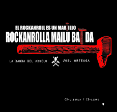 La Banda del Abuelo & Josu Arteaga - Rockanrolla mailu bat da - El rockanroll es un martillo