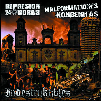 Represion 24 horas / Malformación kongenita - Indestruktibles (Split)