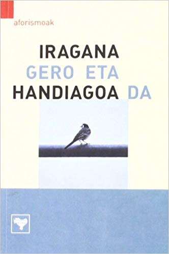 Iragana gero eta handiagoa da