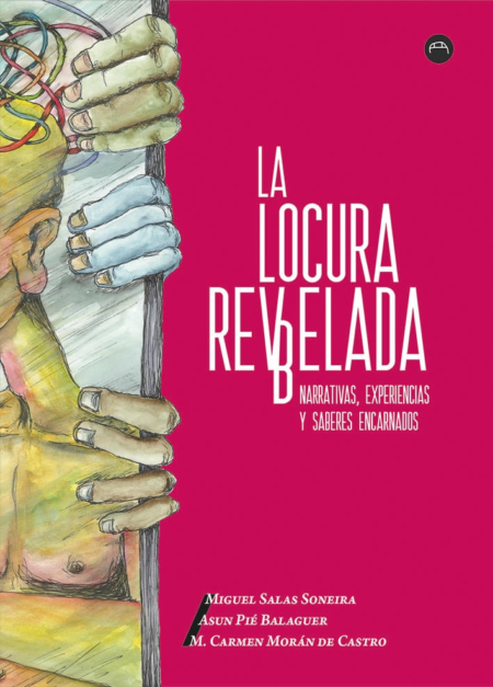 La locura revelada. Narrativas, experiencias y saberes encarnados