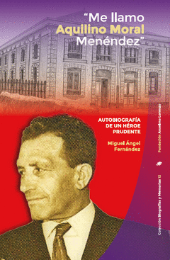 ME LLAMO AQUILINO MORAL MENÉNDEZ Autobiografía de un hombre prudente