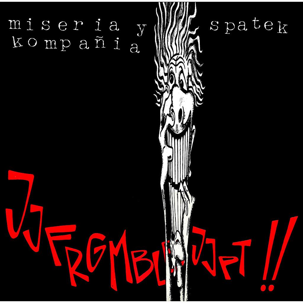 MISERIA Y KOMPAÑIA / SPATEK - Jjfrgmblbjjfpt !!