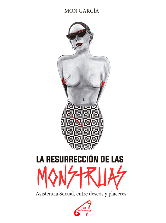 «La resurrección de las monstruas. Asistencia Sexual, entre deseos y placeres». Mon García.