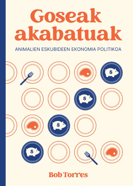 GOSEAK AKABATUAK - Animalien eskubideen ekonomia politikoa