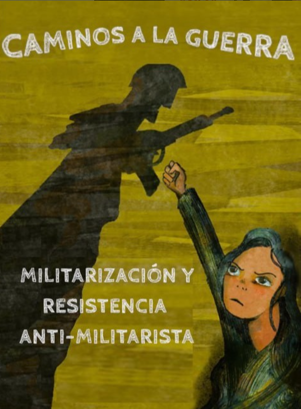 CAMINOS A LA GUERRA - Militarización y resistencia anti-militarista