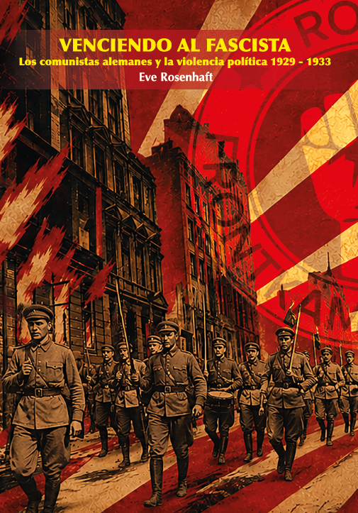 VENCIENDO AL FASCISTA - Los comunistas alemanes y la violencia política 1929-1933