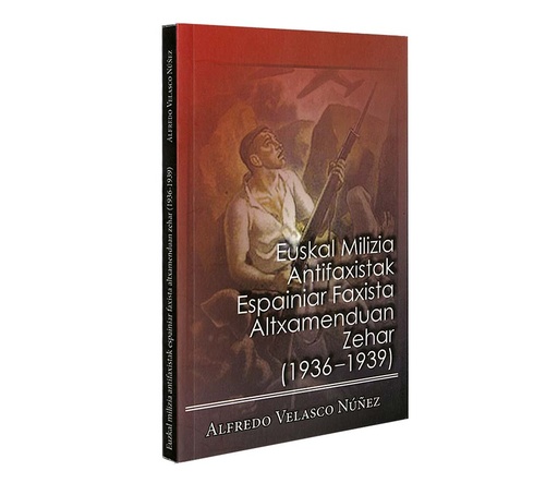 [DD-LB0686] EUSKAL MILIZIA ANTIFAXISTAK ESPAINIAR FAXISTA ALTXAMENDUAN ZEHAR (1936-1939)