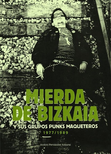 [9788494735028] Mierda de Bizkaia y sus grupos maqueteros 1977-1989