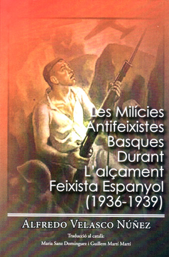 [9788412263756] Les milicies antifeixistes basques durant lálçament feixista espanyol (1936-1939)