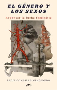 [9788412188769] El género y los sexos - Repensar la lucha feminista (reed. ampliada)