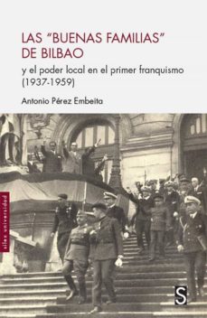 [9788477378181] Las "buenas familias" de Bilbao ( y el poder local en el primer franquismo-1937-1959-)