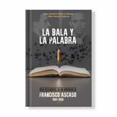[9788412732337] La bala y la palabra. Voz accidental de un anarquista. Francisco Ascaso (1901-1936)