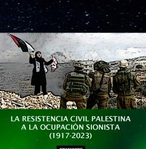 [9788412799811] LA RESISTENCIA CIVIL PALESTINA A LA OCUPACIÓN SIONISTA (1917-2023)