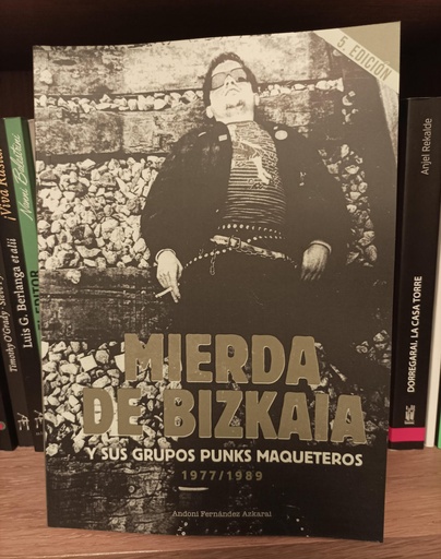 [9788412727050] MIERDA DE BIZKAIA Y SUS GRUPOS PUNKS MAQUETEROS 1977-1989 [5ª edición]