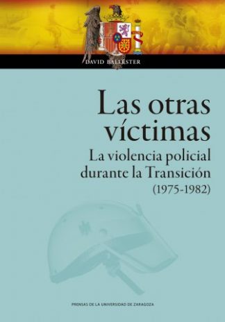 Las otras víctimas. La violencia policial durante la Transición (1975-1982)